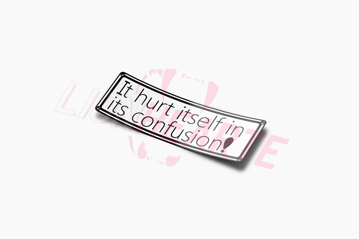 IT HURT ITSELF IN ITS CONFUSION Sticker Slap