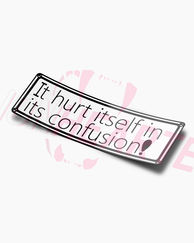 IT HURT ITSELF IN ITS CONFUSION Sticker Slap